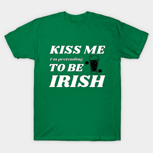 Kiss me I'm pretending to be Irish beer T-Shirt by NdisoDesigns